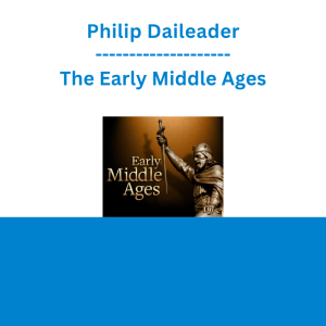 Philip Daileader - The Early Middle Ages