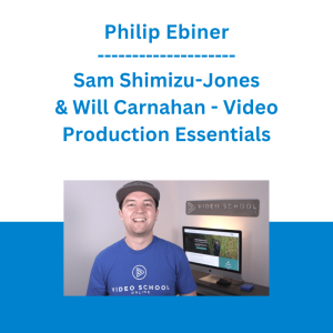 Philip Ebiner, Sam Shimizu-Jones & Will Carnahan - Video Production Essentials: Create, Edit and Post Online​
