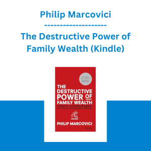 Philip Marcovici - The Destructive Power of Family Wealth (Kindle)