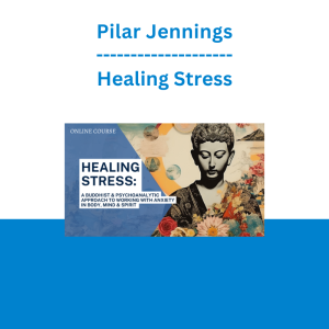 Pilar Jennings - Healing Stress: A Buddhist & Psychoanalytic Approach to Working with Anxiety in Body, Mind & Spirit