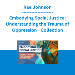 Rae Johnson - Embodying Social Justice: Understanding the Trauma of Oppression - Collection