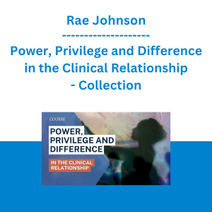 Rae Johnson - Power, Privilege and Difference in the Clinical Relationship - Collection