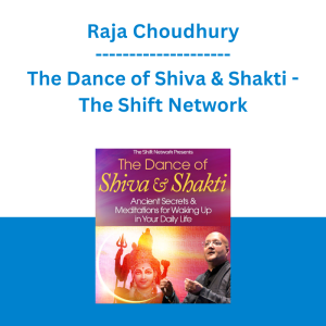 Raja Choudhury - The Dance of Shiva & Shakti - The Shift Network