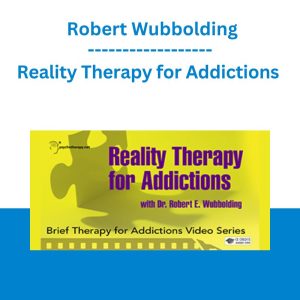 Reality Therapy for Addictions - Robert Wubbolding