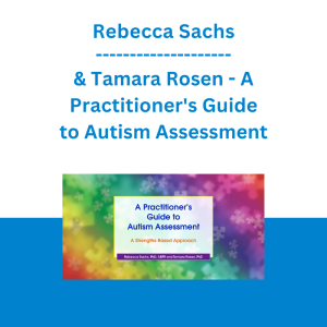 Rebecca Sachs & Tamara Rosen - A Practitioner's Guide to Autism Assessment: A Strengths-Based Approach