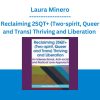 Reclaiming 2SQT+ (Two-spirit, Queer and Trans) Thriving and Liberation - Laura Minero