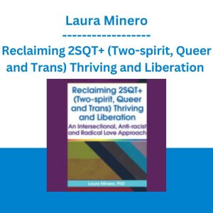 Reclaiming 2SQT+ (Two-spirit, Queer and Trans) Thriving and Liberation - Laura Minero
