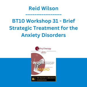 Reid Wilson - BT10 Workshop 31 - Brief Strategic Treatment for the Anxiety Disorders