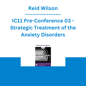 Reid Wilson - IC11 Pre-Conference 03 - Strategic Treatment of the Anxiety Disorders
