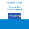 Reverend Jim Lee - Knowing God - The Shift Network