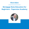 Rick Allen - Mortgage Note Education for Beginners - Paperstac Academy