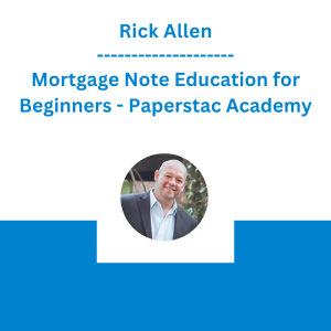 Rick Allen - Mortgage Note Education for Beginners - Paperstac Academy