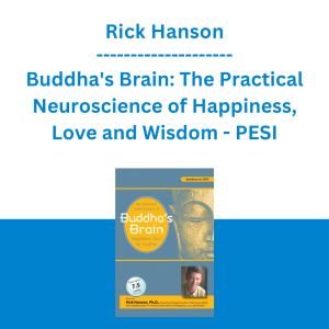 Rick Hanson - Buddha's Brain: The Practical Neuroscience of Happiness, Love and Wisdom - PESI