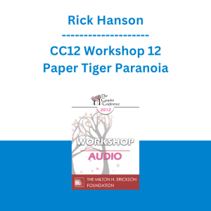 Rick Hanson - CC12 Workshop 12 - Paper Tiger Paranoia: Undoing Threat Reactivity and Cultivating Strength and Realistic Safety
