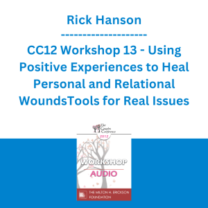 Rick Hanson - CC12 Workshop 13 - Using Positive Experiences to Heal Personal and Relational Wounds