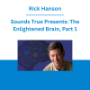 Rick Hanson - Sounds True Presents: The Enlightened Brain, Part 1