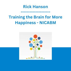 Rick Hanson - Training the Brain for More Happiness - NICABM