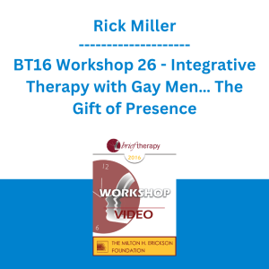 Rick Miller - BT16 Workshop 26 - Integrative Therapy with Gay Men… The Gift of Presence