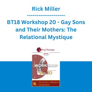 Rick Miller - BT18 Workshop 20 - Gay Sons and Their Mothers: The Relational Mystique