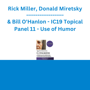 Rick Miller, Donald Miretsky & Bill O'Hanlon - IC19 Topical Panel 11 - Use of Humor