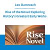 Rise of the Novel: Exploring History’s Greatest Early Works - Leo Damrosch