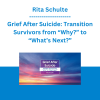 Rita Schulte - Grief After Suicide: Transition Survivors from “Why?” to “What’s Next?”