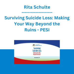 Rita Schulte - Surviving Suicide Loss: Making Your Way Beyond the Ruins - PESI