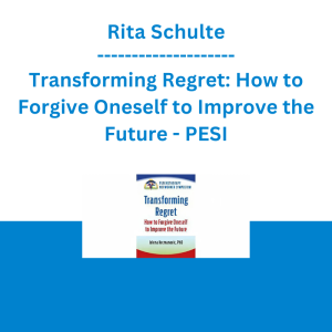 Rita Schulte - Transforming Regret: How to Forgive Oneself to Improve the Future - PESI