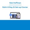 Rob Hoffman - Rob's 6 Day 21 Set-up Course