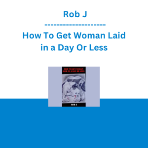 Rob J - How To Get Woman Laid in a Day Or Less