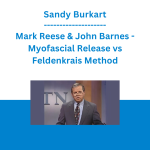 Sandy Burkart, Mark Reese & John Barnes - Myofascial Release vs Feldenkrais Method: A Comparison and Contrast