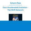 Satyen Raja - Your Accelerated Evolution - The Shift Network