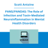 Scott Antoine - PANS/PANDAS: The Role of Infection and Toxin-Mediated Neuroinflammation in Mental Health Disorders