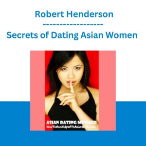 Secrets of Dating Asian Women - Robert Henderson