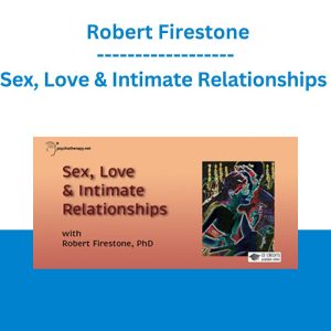 Sex, Love & Intimate Relationships - Robert Firestone