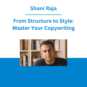 Shani Raja - From Structure to Style: Master Your Copywriting