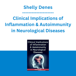 Shelly Denes - Clinical Implications of Inflammation & Autoimmunity in Neurological Diseases