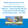 Shelly Denes & Karen Pryor - “Fall is Not a Good Season for Patients” - Improving Hip, Rib and Compression Fracture Dangers and Mortality Rates” - Part One