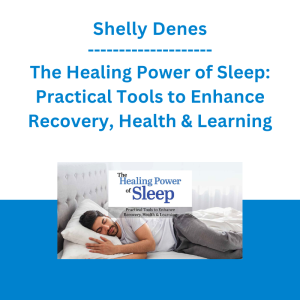 Shelly Denes - The Healing Power of Sleep: Practical Tools to Enhance Recovery, Health & Learning