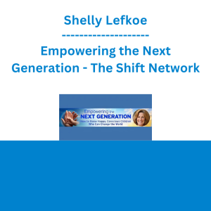 Shelly Lefkoe - Empowering the Next Generation - The Shift Network