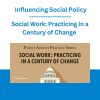 Social Work: Practicing in a Century of Change with Influencing Social Policy
