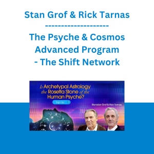 Stan Grof & Rick Tarnas - The Psyche & Cosmos Advanced Program - The Shift Network