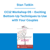 Stan Tatkin - CC12 Workshop 05 – Exciting Bottom-Up Techniques to Use with Your Couples: Applying Fact®