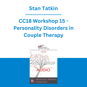 Stan Tatkin - CC18 Workshop 15 - Personality Disorders in Couple Therapy: Borderlines, Narcissists, and Schizoid...Oh My!