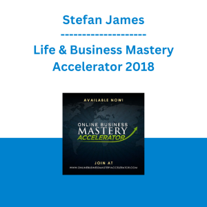 Stefan James - Life & Business Mastery Accelerator 2018