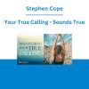 Stephen Cope - Your True Calling - Sounds True
