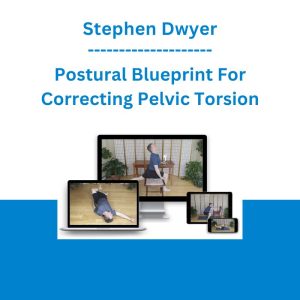 Stephen Dwyer - Postural Blueprint For Correcting Pelvic Torsion