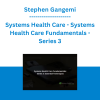 Stephen Gangemi - Systems Health Care - Systems Health Care Fundamentals - Series 3