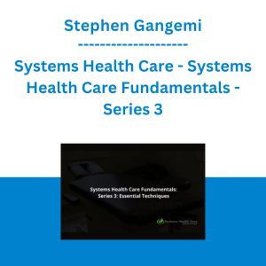 Stephen Gangemi - Systems Health Care - Systems Health Care Fundamentals - Series 3