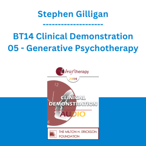 Stephen Gilligan - BT14 Clinical Demonstration 05 - Generative Psychotherapy: How to Create Transformational Change